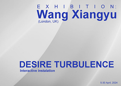 Wang Xiangyu (London, UK) Exhibition “Desire Turbulence”